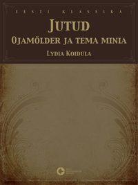 Jutud. Ojamölder ja tema minia - Lydia Koidula