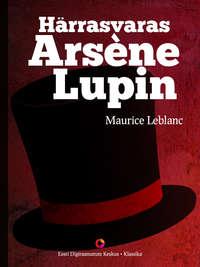 Härrasvaras Arsène Lupin - Морис Леблан