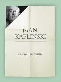 Usk on uskmatus - Jaan Kaplinski