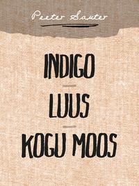 Indigo. Luus. Kogu moos - Peeter Sauter