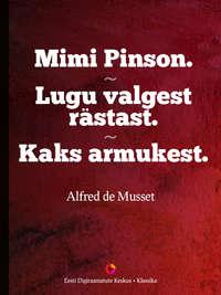 Mimi Pinson. Lugu valgest rästast. Kaks armukest - Alfred de Musset