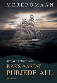 Kaks aastat purjede all - Richard Dana