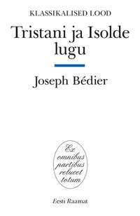 Tristani ja Isolde lugu - Joseph Bedier