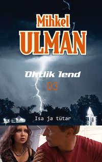 Ohtlik lend. Isa ja tütar - Mihkel Ulman