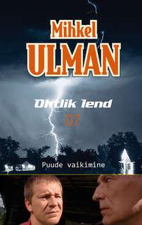 Ohtlik lend. Puude vaikimine - Mihkel Ulman