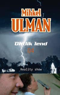 Ohtlik lend. Reality show - Mihkel Ulman