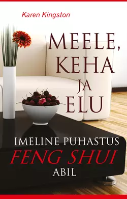 Meele, keha ja elu imeline puhastus feng shui abil - Karen Kingston