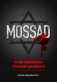 Mossad. Iisraeli salateenistuse tähtsaimad operatsioonid - Michael Bar-Zohar