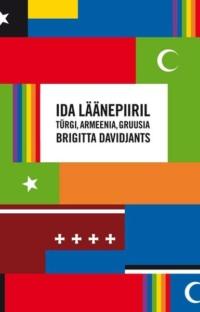 Ida läänepiiril: Türgi, Armeenia, Gruusia - Brigitta Davidjants