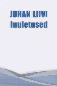 Juhan Liivi luuletused - Juhan Liiv