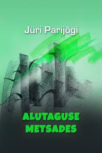 Alutaguse metsades - Jüri Parijõgi