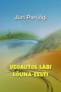 Veoautol läbi Lõuna-Eesti - Jüri Parijõgi