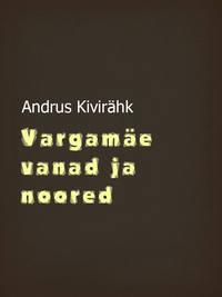 Vargamäe vanad ja noored - Andrus Kivirähk