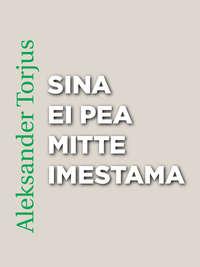 Sina ei pea mitte imestama - Aleksander Torjus