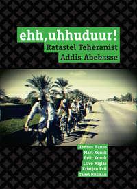 Ehh, uhhuduur! Ratastel Teheranist Addis Abebasse - Hannes Hanso