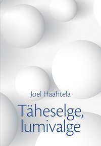 Täheselge, lumivalge - Joel Haahtela