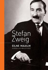 Eilne maailm. Eurooplase mälestused - Stefan Zweig