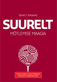 Suurelt mõtlemise maagia - David Schwartz