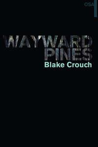 Wayward Pines. I osa - Blake Crouch