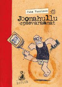 Joomahullu päevaraamat - Juha Vuorinen