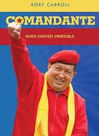 Comandante: Hugo Chaveze Venezuela - Rory Carroll