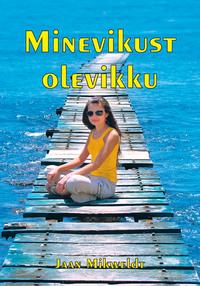 Minevikust olevikku - Jaan Mikweldt