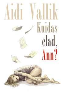 Kuidas elad, Ann? - Aidi Vallik