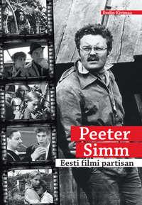 Peeter Simm. Eesti filmi partisan - Evelin Kivimaa