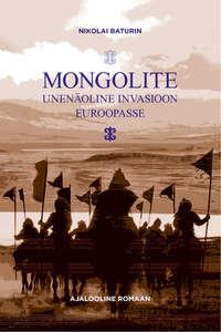 Mongolite unenäoline invasioon Euroopasse - Nikolai Baturin