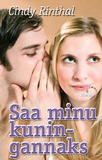 Saa minu kuningannaks - Cindy Rinthal