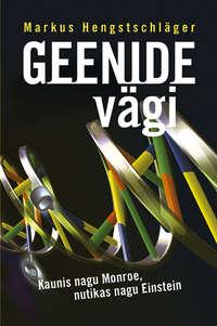 Geenide vägi - Markus Hengstschläger