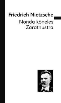 Nõnda kõneles Zarathustra - Friedrich Nietzsche