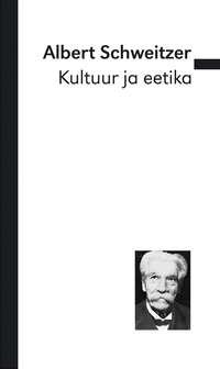 Kultuur ja eetika - Albert Schweitzer