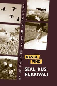 Seal, kus rukkiväli - Nasta Pino