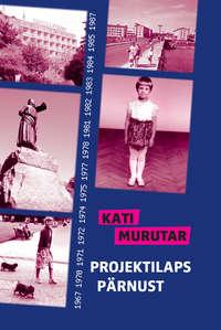 Projektilaps Pärnust - Kati Murutar