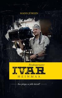 Rindeoperaator Ivar Heinmaa - Madis Jürgen