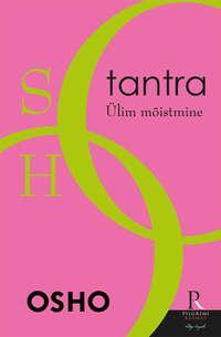 Tantra. Ülim mõistmine - Бхагаван Шри Раджниш (Ошо)