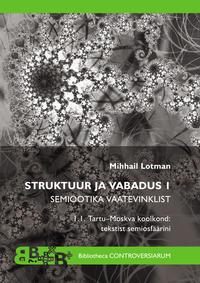 Struktuur ja vabadus I. Semiootika vaatevinklist. Tartu-Moskva koolkond - Mihhail Lotman