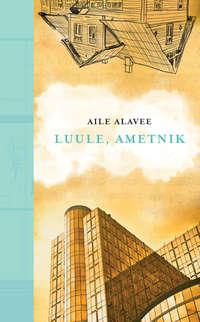 Luule, ametnik - Aili Alavee