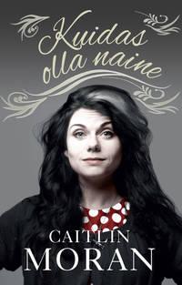 Kuidas olla naine - Caitlin Moran