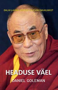 Headuse väel: Dalai-laama visioon tuleviku maailmast, Дэниела Гоулмана аудиокнига. ISDN21194892