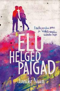 Elu helged paigad - Jennifer Niven