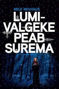 Lumivalgeke peab surema - Nele Neuhaus