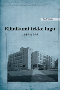 Kliinikumi tekke lugu 1989–1999 - Raul Talvik