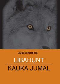 Libahunt. Kauka Jumal - August Kitzberg