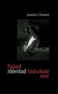 Palved röövitud tüdrukute eest - Jennifer Clement