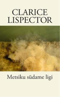 Metsiku südame ligi - Clarice Lispector