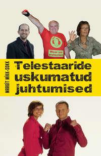 Telestaaride uskumatud juhtumised - Margit Mikk-Sokk