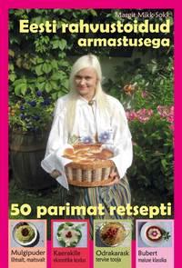 Eesti Rahvustoidud. 50 parimat retsepti - Margit Mikk-Sokk