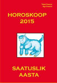 Horoskoop 2015. Saatuslik aasta - Taimi Uuesoo